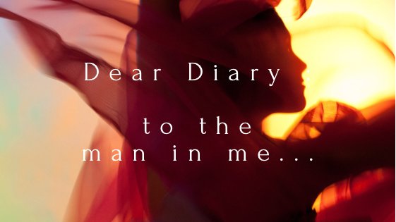 Dear Diary :: To the man in me... - Gressa Skin