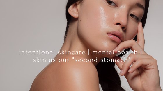 intentional skincare | mental health |  skin as our "second stomach" - Gressa Skin