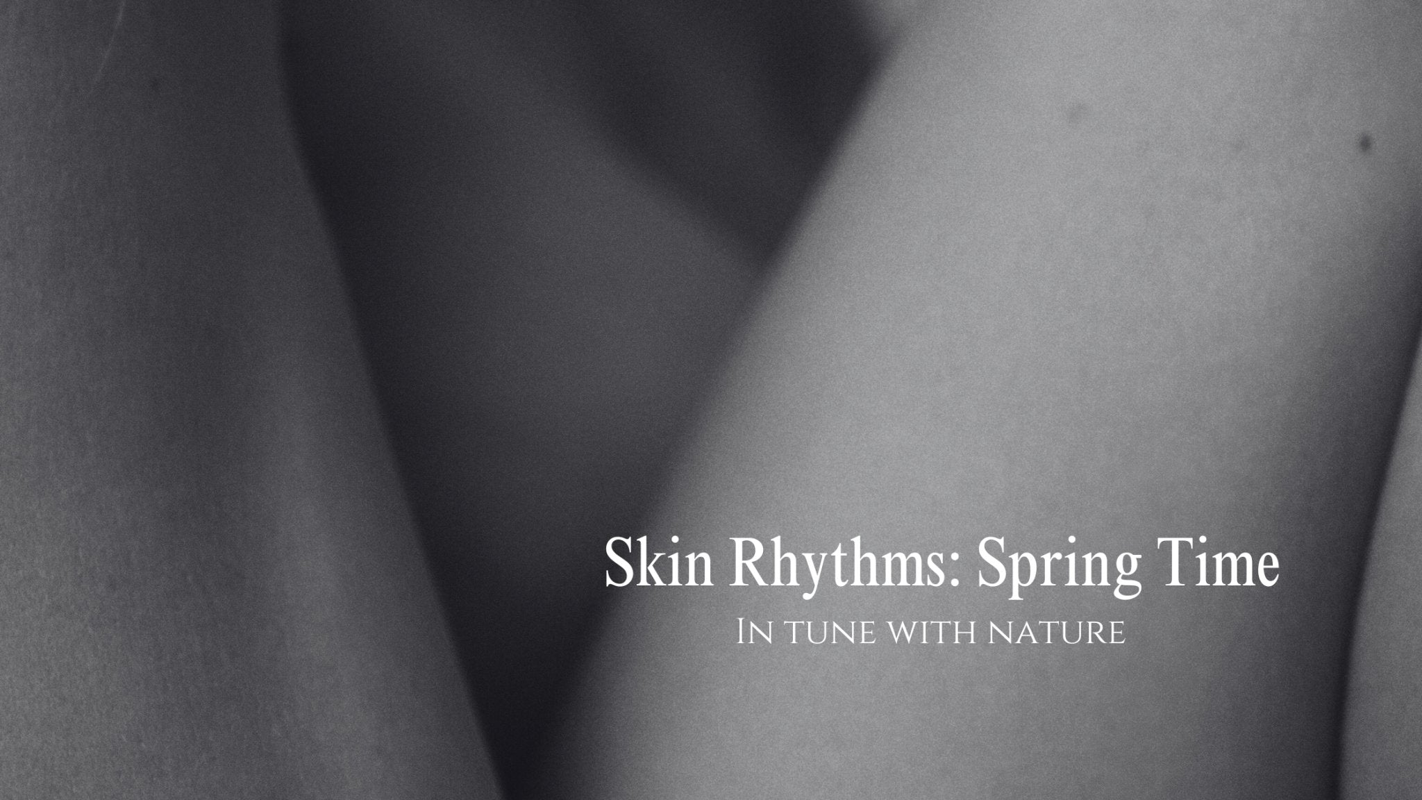 Skin Rhythms: Spring Time In Tune With Nature - Gressa Skin