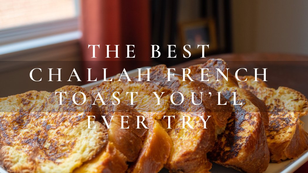 The Best Challah French Toast You’ll Ever Try - Gressa Skin
