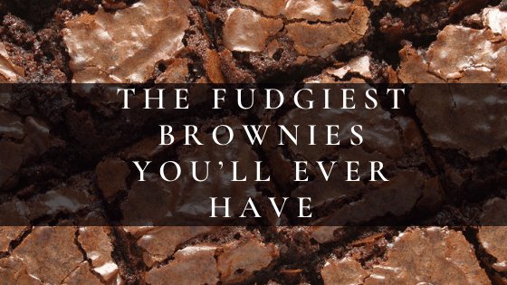 The Fudgiest Brownies You’ll Ever Have - Gressa Skin